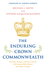 The Enduring Crown Commonwealth: The Past, Present, and Future of the Uk-Canada-Anz Alliance and Why It Matters By Michael J. Smith, Stephen Klimczuk-Massion, Andrew Roberts (Foreword by) Cover Image