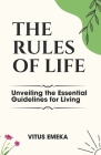 The Rules of Life: Unveiling the Essential Guidelines for Living By Vitus Emeka Cover Image