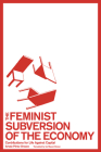 The Feminist Subversion of the Economy: Contributions for Life Against Capital By Amaia Pérez Orozco, Liz Mason-Deese Mason-Deese (Translator) Cover Image