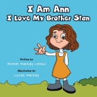 I Am Ann I Love My Brother Stan By Ronnie Mackay Leesui, Lucas Mackay (Illustrator) Cover Image