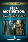 Self-Motivation: Anyone can do IT if I did IT By Dujon Walsham Cover Image