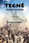 Tegné: The Killing Blow By Richard La Plante Cover Image