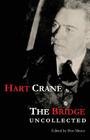 The Bridge: Uncollected By Hart Crane, Ben Mazer (Editor) Cover Image