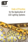 Code of Practice for the Application of LED Lighting Systems By The Institution of Engineering and Techn Cover Image