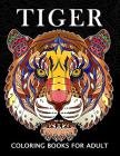 Tiger Coloring Books for Adults: Wild Animal Stress-relief Coloring Book For Grown-ups Cover Image