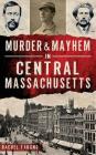 Murder & Mayhem in Central Massachusetts By Rachel Faugno Cover Image