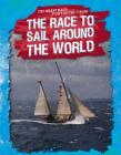 The Race to Sail Around the World (Great Race: Fight to the Finish) By Kelly Wittmann Cover Image