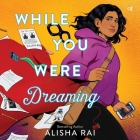 While You Were Dreaming By Alisha Rai, Soneela Nankani (Read by) Cover Image