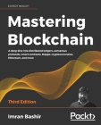 Mastering Blockchain - Third Edition: A deep dive into distributed ledgers, consensus protocols, smart contracts, DApps, cryptocurrencies, Ethereum, a By Imran Bashir Cover Image