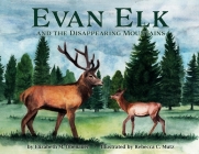 Evan Elk and the Disappearing Mountains By Elizabeth M. Obenauer, Rebecca C. Mutz (Illustrator) Cover Image
