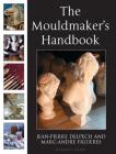 The Mouldmaker's Handbook By Jean-Pierre Delpech, Marc-André de Figueres, Sasha Wardell (Translated by) Cover Image