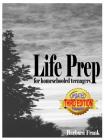 Life Prep for Homeschooled Teenagers, Third Edition: A Parent-Friendly Curriculum For Teaching Teens About Credit Cards, Auto And Health Insurance, Ma By Barbara Frank Cover Image