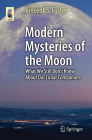 Modern Mysteries of the Moon: What We Still Don't Know about Our Lunar Companion (Astronomers' Universe) By Vincent S. Foster Cover Image