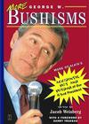 More George W. Bushisms: More of Slate's Accidental Wit and Wisdom of Our 43rd President Cover Image