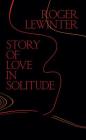 Story of Love in Solitude By Roger Lewinter, Rachel Careau (Translated by) Cover Image