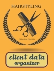 Client Data Organizer: A - Z Alphabetical Tabs Customer Information: Hairstylist Client Data Organizer Log Book: Personal Client Record Book Cover Image