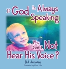 If God is Always Speaking Why Can I NOT Hear His Voice? By Bj Jenkins, Alicia Estis (Illustrator) Cover Image