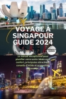 Voyage À Singapour Guide 2024: Le manuel exceptionnel pour planifier votre sortie idéale avec confort, principales attractions, conseils d'initiés et Cover Image