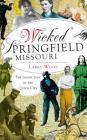 Wicked Springfield, Missouri: The Seamy Side of the Queen City Cover Image