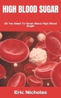 High Blood Sugar: All You Need To Know About High Blood Sugar By Eric J. K. Nicholas Cover Image