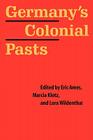 Germany's Colonial Pasts (Texts and Contexts) By Eric Ames (Editor), Marcia Klotz (Editor), Lora Wildenthal (Editor), Sander L. Gilman (Preface by) Cover Image