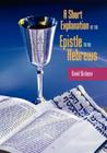 A Short Exposition of the Epistle to the Hebrews By David Dickson Cover Image