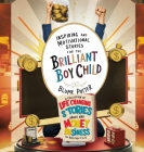 Inspiring And Motivational Stories For The Brilliant Boy Child: A Collection of Life Changing Stories about Money and Business for Boys Age 3 to 8 Cover Image