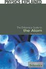 The Britannica Guide to the Atom (Physics Explained) By Erik Gregersen (Editor) Cover Image