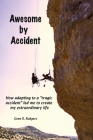 Awesome by Accident: How adapting to a tragic accident led me to create my extraordinary life Cover Image