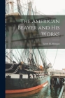 The American Beaver and His Works [microform] By Lewis H. (Lewis Henry) 1818- Morgan (Created by) Cover Image