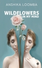 Wildflowers in My Mind By Anshika Loomba Cover Image