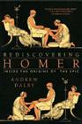 Rediscovering Homer: Inside the Origins of the Epic By Andrew Dalby Cover Image