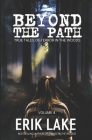 Beyond The Path: True Tales of Terror in the Woods: Volume 4 By Erik Lake Cover Image