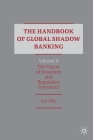 The Handbook of Global Shadow Banking, Volume II: The Future of Economic and Regulatory Dynamics Cover Image