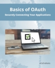 Basics of OAuth Securely Connecting Your Applications By A. Scholtens Cover Image