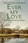 Ever My Love: A Saga of Slavery and Deliverance By Gretchen Craig Cover Image