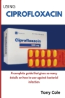 Using Ciprofloxacin By Tony Cole Cover Image