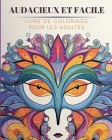 Audacieux et facile - Livre de coloriage pour les adultes: Designs Grands, Simples et Relaxants By Rhea Annable Cover Image