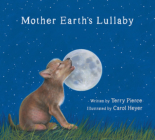 Mother Earth's Lullaby: A Song for Endangered Animals By Terry Pierce, Carol Heyer (Illustrator) Cover Image