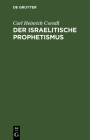 Der Israelitische Prophetismus: In Fünf Vorträgen Für Gebildete Laien Geschilder By Carl Heinrich Cornill, Friedrich Preuß (Illustrator) Cover Image