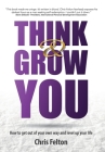 Think & Grow You: How to Get Out of Your Own Way and Level Up Your Life By Chris Felton Cover Image