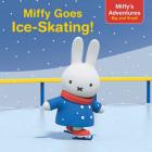 Miffy Goes Ice-Skating! (Miffy's Adventures Big and Small) By Maggie Testa (Adapted by) Cover Image