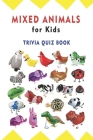 Mixed Animals for Kids: Animals for Kids Trivia Quiz Book By Brooke W. Loftin Cover Image