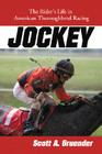Jockey: The Rider's Life in American Thoroughbred Racing By Scott A. Gruender Cover Image