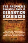 The Prepper's Complete Book of Disaster Readiness: Life-Saving Skills, Supplies, Tactics and Plans By Jim Cobb Cover Image