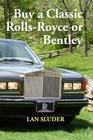 Buy a Classic Rolls-Royce or Bentley By Lan Sluder Cover Image