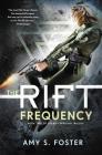 The Rift Frequency: The Rift Uprising Trilogy, Book 2 By Amy S. Foster Cover Image