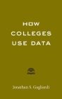 How Colleges Use Data By Jonathan S. Gagliardi Cover Image