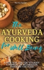 The Ayurveda Cooking for Well Being: A new way for you to enjoy a moment of relaxation through the food. Cover Image