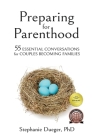 Preparing for Parenthood: 55 Essential Conversations for Couples Becoming Families By Stephanie Dueger Cover Image